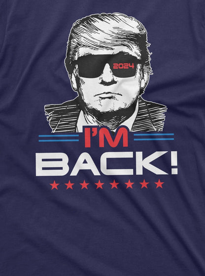 I'M Back Trump 2024 Re-Election T-Shirt - Show Your Support for Donald Trump!